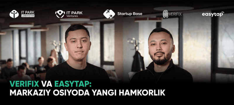 IT Park Ventures portfelidagi Verifix startapi va Qozog‘istonning EasyTap kompaniyasi Markaziy Osiyoda yagona mehnat infratuzilmasini yaratadi